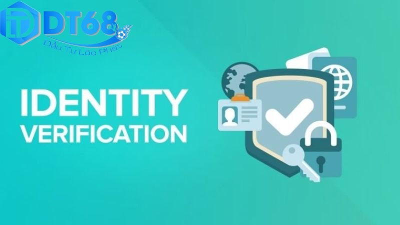 Xác minh DT68 – Bảo mật tài khoản an toàn tuyệt đối 3 Công nghệ bảo mật được áp dụng tại DT68